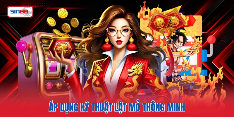 Áp dụng kỹ thuật lật mở thông minh