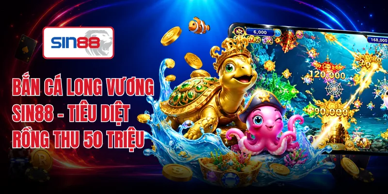 Bắn Cá Long Vương SIN88