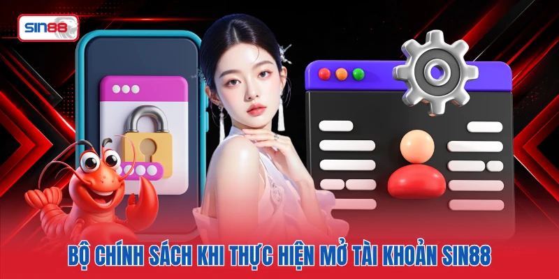 Bộ chính sách khi thực hiện mở tài khoản SIN88