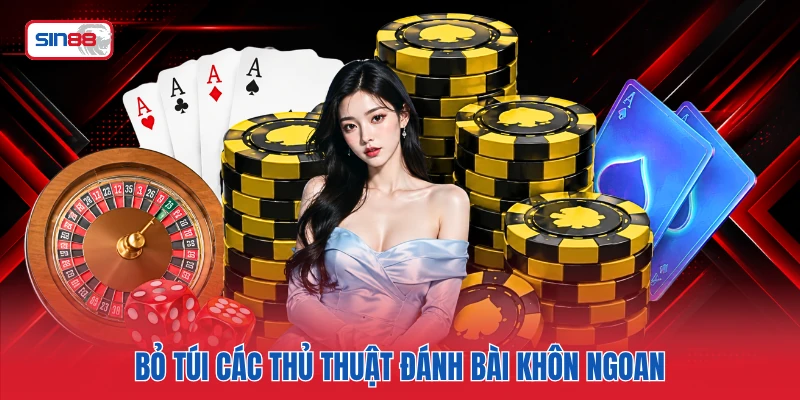 Bỏ túi các thủ thuật đánh bài khôn ngoan