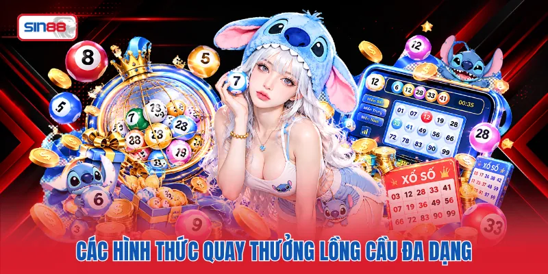 Các hình thức quay thưởng lồng cầu đa dạng