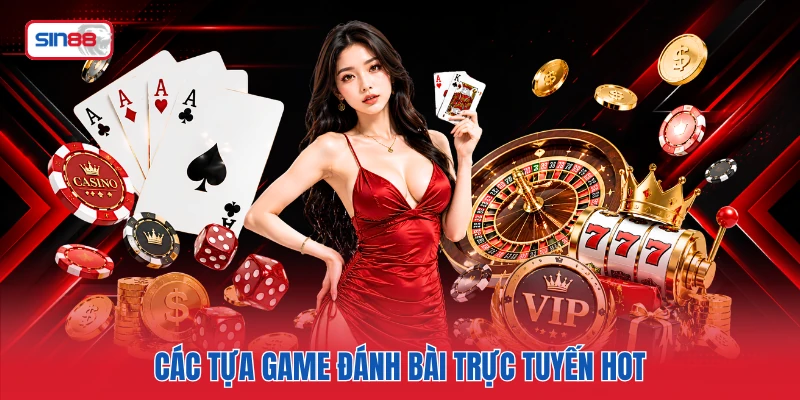 Các tựa game đánh bài trực tuyến hot