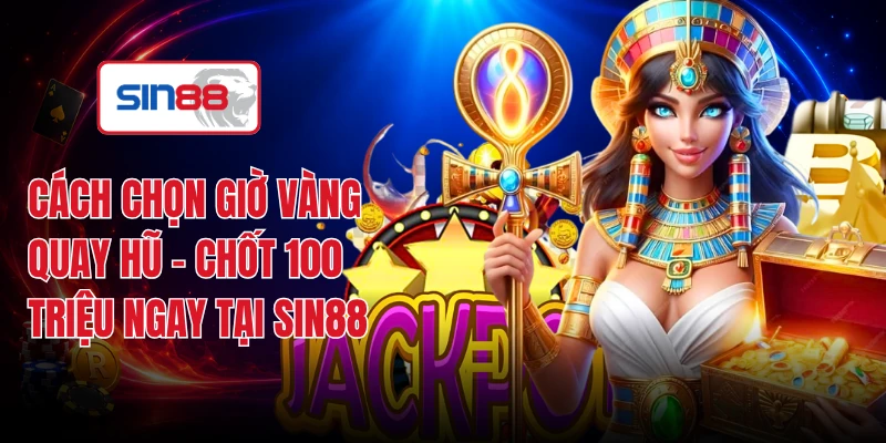 Cách Chọn Giờ Vàng Quay Hũ