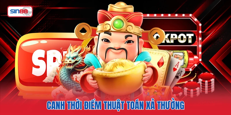 Canh thời điểm thuật toán xả thưởng