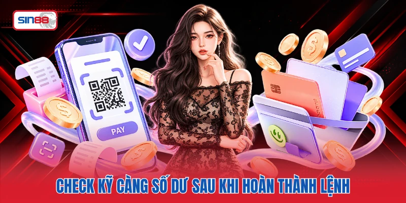 Check kỹ càng số dư sau khi hoàn thành lệnh