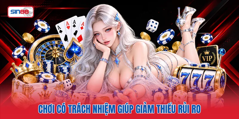 Chơi có trách nhiệm giúp giảm thiểu rủi ro