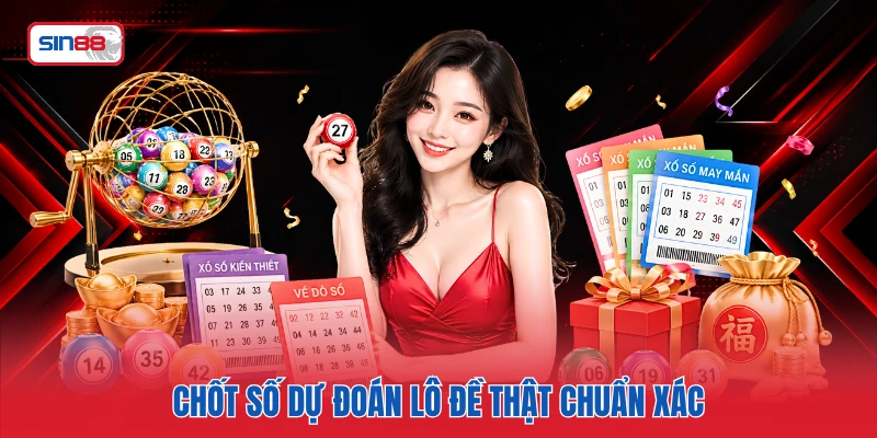 Chốt số dự đoán lô đề thật chuẩn xác