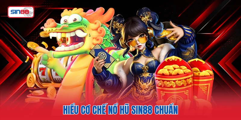 Hiểu cơ chế nổ hũ SIN88 chuẩn