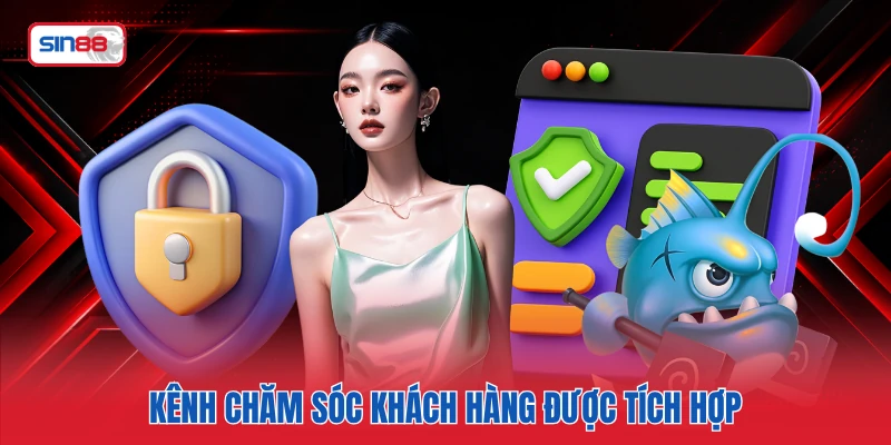 Kênh chăm sóc khách hàng được tích hợp
