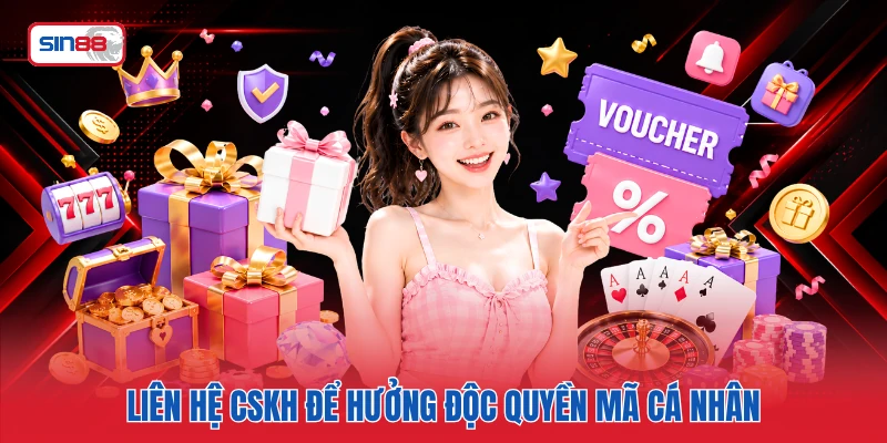 Liên hệ CSKH để hưởng độc quyền mã cá nhân