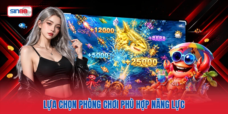 Lựa chọn phòng chơi phù hợp năng lực