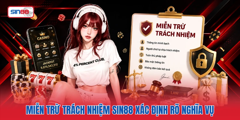Miễn trừ trách nhiệm SIN88 xác định rõ nghĩa vụ