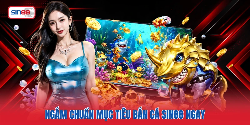Ngắm chuẩn mục tiêu bắn cá SIN88 ngay