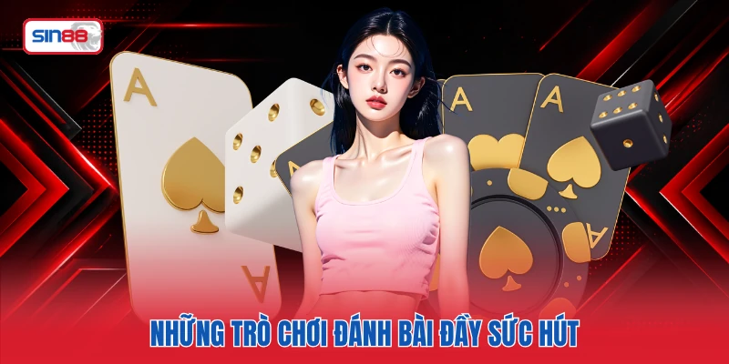 Những trò chơi đánh bài đầy sức hút