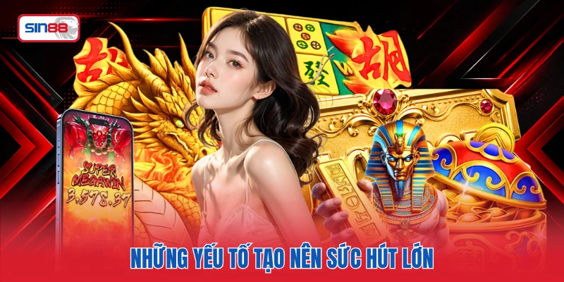 Những yếu tố tạo nên sức hút lớn