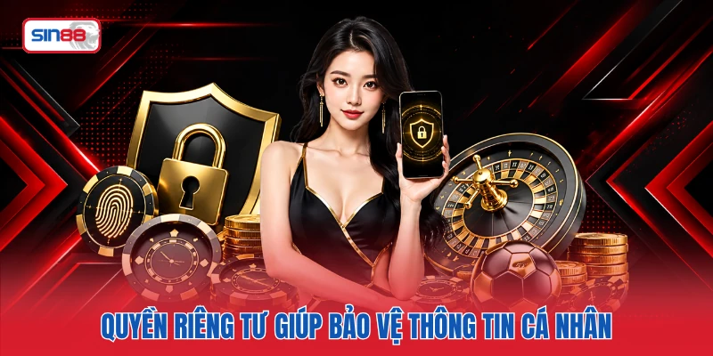 Quyền riêng tư giúp bảo vệ thông tin cá nhân 