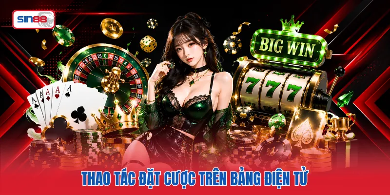 Thao tác đặt cược trên bảng điện tử