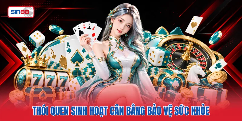 Thói quen sinh hoạt cân bằng bảo vệ sức khỏe