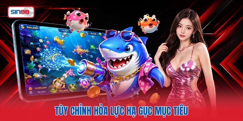 Tùy chỉnh hỏa lực hạ gục mục tiêu