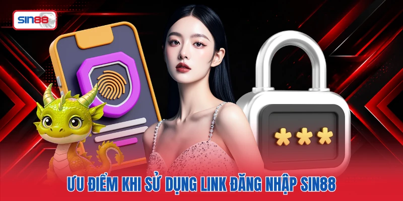 Ưu điểm khi sử dụng link đăng nhập SIN88